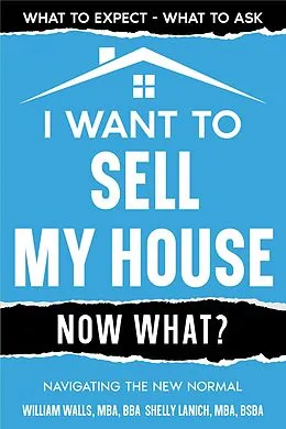 E-Book (epub) I Want to Sell My House - Now What? Navigating the New Normal von William Walls, Shelly Lanich