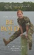 Fester Einband Be Bold: How a Marine Corps Hero Broke Barriers for Women at War von Tom Sileo