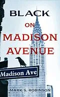 E-Book (epub) Black On Madison Avenue von Mark Robinson