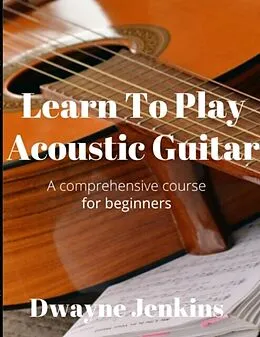 E-Book (epub) Learn To Play Acoustic Guitar von Dwayne Jenkins
