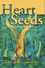 E-Book (epub) Heart Seeds - a Message from the Ancestors von WindEagle Kinney-Linton, RainbowHawk Kinney-Linton