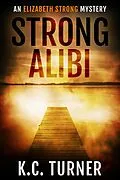 E-Book (epub) Strong Alibi (Elizabeth Strong, #2) von K. C. Turner, E. M. Handly