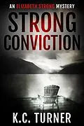 E-Book (epub) Strong Conviction (Elizabeth Strong, #3) von K. C. Turner, E. M. Handly