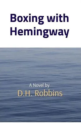 E-Book (epub) Boxing with Hemingway von D. H. Robbins