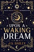 E-Book (epub) Upon a Waking Dream von J. S. Bailey