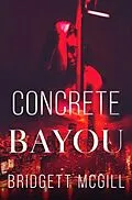 E-Book (epub) Concrete Bayou von Bridgett McGill