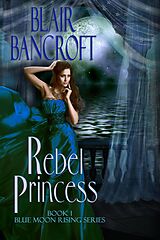 eBook (epub) Rebel Princess de Blair Bancroft