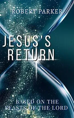 E-Book (epub) Jesus's Return based on the Feasts of the Lord von Robert Parker