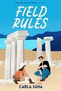 E-Book (epub) Field Rules (Romancing the Ruins, #1) von Carla Luna
