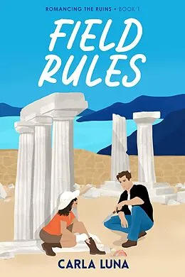 E-Book (epub) Field Rules (Romancing the Ruins, #1) von Carla Luna