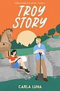 E-Book (epub) Troy Story (Romancing the Ruins, #2) von Carla Luna