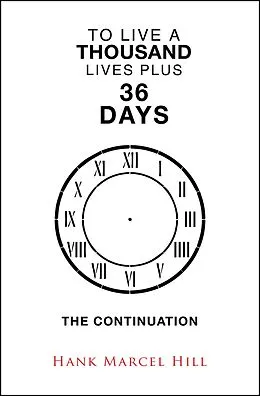 E-Book (epub) TO LIVE A THOUSAND LIVES PLUS 36 DAYS von Hank Marcel Hill