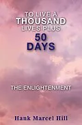 E-Book (epub) TO LIVE A THOUSAND LIVES PLUS 50 DAYS von Hank Marcel Hill