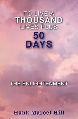 E-Book (epub) TO LIVE A THOUSAND LIVES PLUS 50 DAYS von Hank Marcel Hill