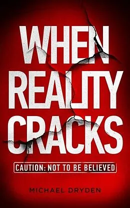 E-Book (epub) When Reality Cracks: Caution von Michael Dryden
