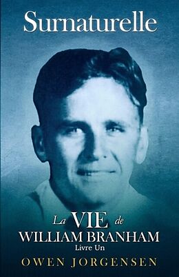 E-Book (epub) Livre Un - Surnaturelle: La Vie De William Branham von Owen Jorgensen