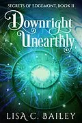 E-Book (epub) Downright Unearthly (Secrets of Edgemont, #2) von Lisa C. Bailey