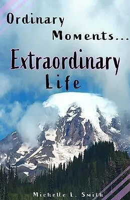 E-Book (epub) Ordinary Moments...Extraordinary Life von Michelle Smith