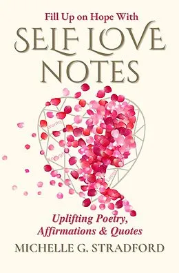 E-Book (epub) Self Love Notes: Uplifting Poetry, Affirmations & Quotes von Michelle G. Stradford