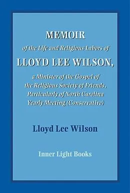 E-Book (epub) Memoir of the Life and Religious Labors of Lloyd Lee Wilson von Lloyd Wilson