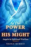 E-Book (epub) In The Power of His Might: Angels in Spiritual Warfare Volume II von Nicole Murray