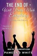 E-Book (epub) The End of - Well, Pretty Much Everything von Pamela White