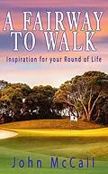 E-Book (epub) A Fairway to Walk: Inspiration for Your Round of Life von John McCall