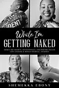 E-Book (epub) While I'm Getting Naked von Shemekka Ebony Stewart-Isaacs