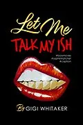 E-Book (epub) Let Me Talk My Ish von Gigi Whitaker