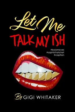 E-Book (epub) Let Me Talk My Ish von Gigi Whitaker