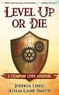 E-Book (epub) Level Up or Die: A LitRPG Steampunk Adventure von Joshua Lisec, Adam Lane Smith