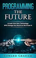 E-Book (epub) Programming The Future von Edward Graham