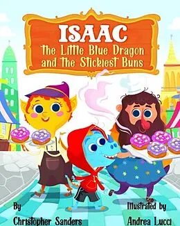 E-Book (epub) Isaac the Little Blue Dragon and the Stickiest Buns von Christopher Sanders