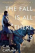 E-Book (epub) The Fall is All There Is (Four of Mercies, #1) von C. M. Caplan
