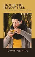 E-Book (epub) Under the Lemon Tree: a Family Recipe of Jealousy, Lies, and Betrayal von Andres Fragoso