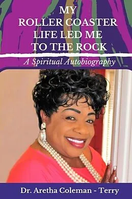 E-Book (epub) My Roller Coaster Life Led Me to the Rock von Aretha Coleman-Terry