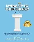 E-Book (epub) Living Up to Your Eulogy von Jeff Drew, Dave Clark, Stuart Clark
