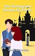 E-Book (epub) The Unhappiest Person On Earth von Jade Gonzalez