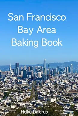 E-Book (epub) San Francisco Bay Area Baking Book von Heike Daldrup