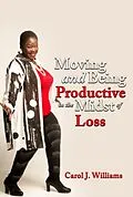 E-Book (epub) Moving and Being Productive In The Midst of Loss von Carol Williams