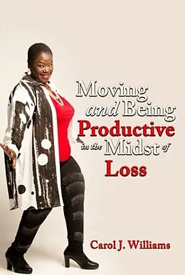 E-Book (epub) Moving and Being Productive In The Midst of Loss von Carol Williams