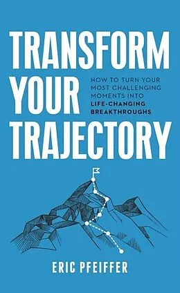 E-Book (epub) Transform Your Trajectory von Eric Pfeiffer