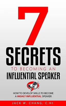 E-Book (epub) 7 Secrets to Becoming an Influential Speaker von Jack Chang