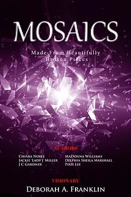 E-Book (epub) MOSAICS....Made From Beautifully Broken Pieces von Madonna Williams, Jackie Miller, Pixie Lee