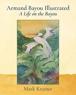 E-Book (epub) Armand Bayou Illustrated A Life on the Bayou von Mark Kramer