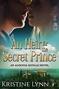 E-Book (epub) An Heir for the Secret Prince (An Aldonia Royals Novel, #1) von Kristine Lynn