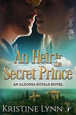 E-Book (epub) An Heir for the Secret Prince (An Aldonia Royals Novel, #1) von Kristine Lynn