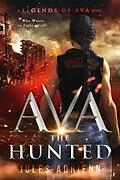 E-Book (epub) Ava the Hunted (A Legends of Ava Novel, #2) von Jules Adrienn