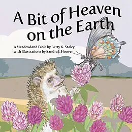 E-Book (epub) A Bit of Heaven on the Earth: A Meadowland Fable von Betty K. Staley