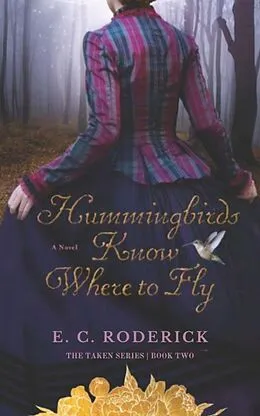 E-Book (epub) Hummingbirds Know Where to Fly (The Taken Series, #2) von E. C. Roderick